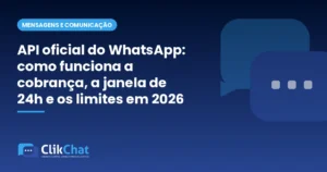 API oficial do WhatsApp: como funciona a cobrança, a janela de 24h e os limites em 2026