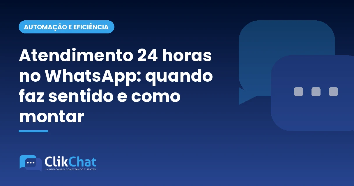 Atendimento 24 horas no WhatsApp: quando faz sentido e como montar