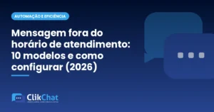 Mensagem fora do horário de atendimento: 10 modelos e como configurar (2026)
