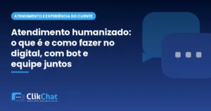 Atendimento humanizado: o que é e como fazer no digital, com bot e equipe juntos