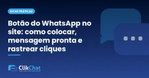Botão do WhatsApp no site: como colocar, mensagem pronta e rastrear cliques