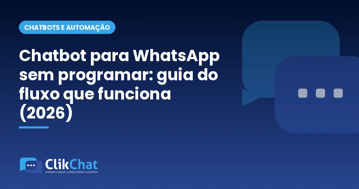 Chatbot para WhatsApp sem programar: guia do fluxo que funciona (2026)