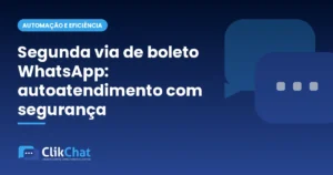 Segunda via de boleto WhatsApp: autoatendimento com segurança