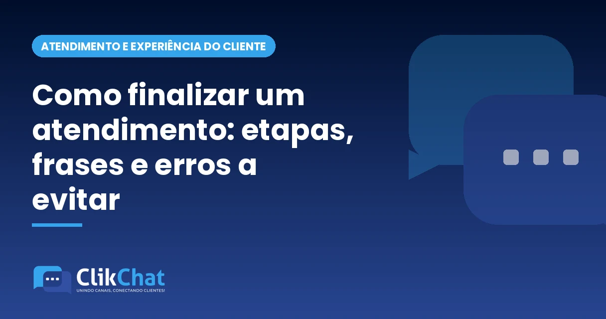 Como finalizar um atendimento: etapas, frases e erros a evitar