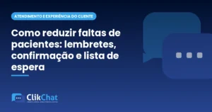 Como reduzir faltas de pacientes: lembretes, confirmação e lista de espera