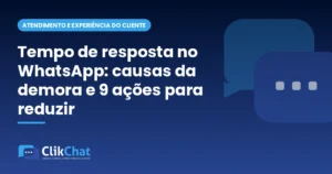 Tempo de resposta no WhatsApp: causas da demora e 9 ações para reduzir