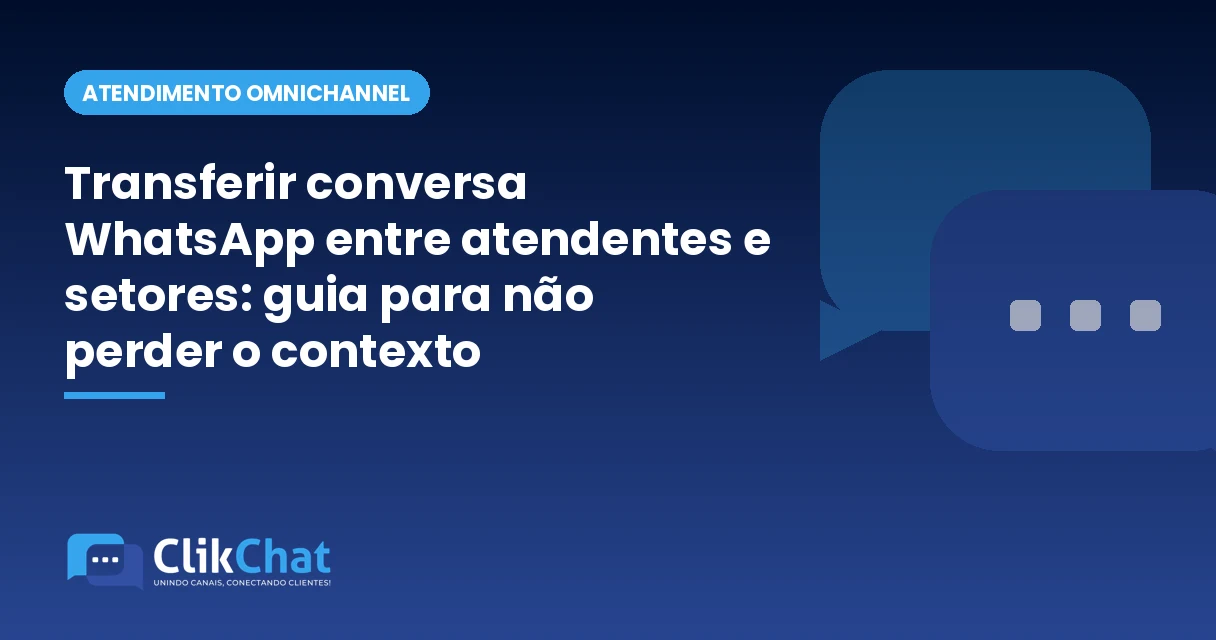 Transferir conversa WhatsApp entre atendentes e setores: guia para não perder o contexto