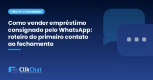 Como vender empréstimo consignado pelo WhatsApp: roteiro do primeiro contato ao fechamento