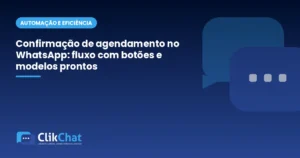 Confirmação de agendamento no WhatsApp: fluxo com botões e modelos prontos