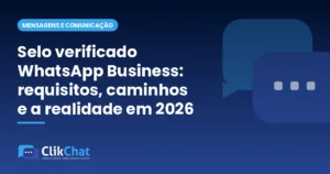 Selo verificado WhatsApp Business: requisitos, caminhos e a realidade em 2026