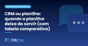 CRM ou planilha: quando a planilha deixa de servir (com tabela comparativa)