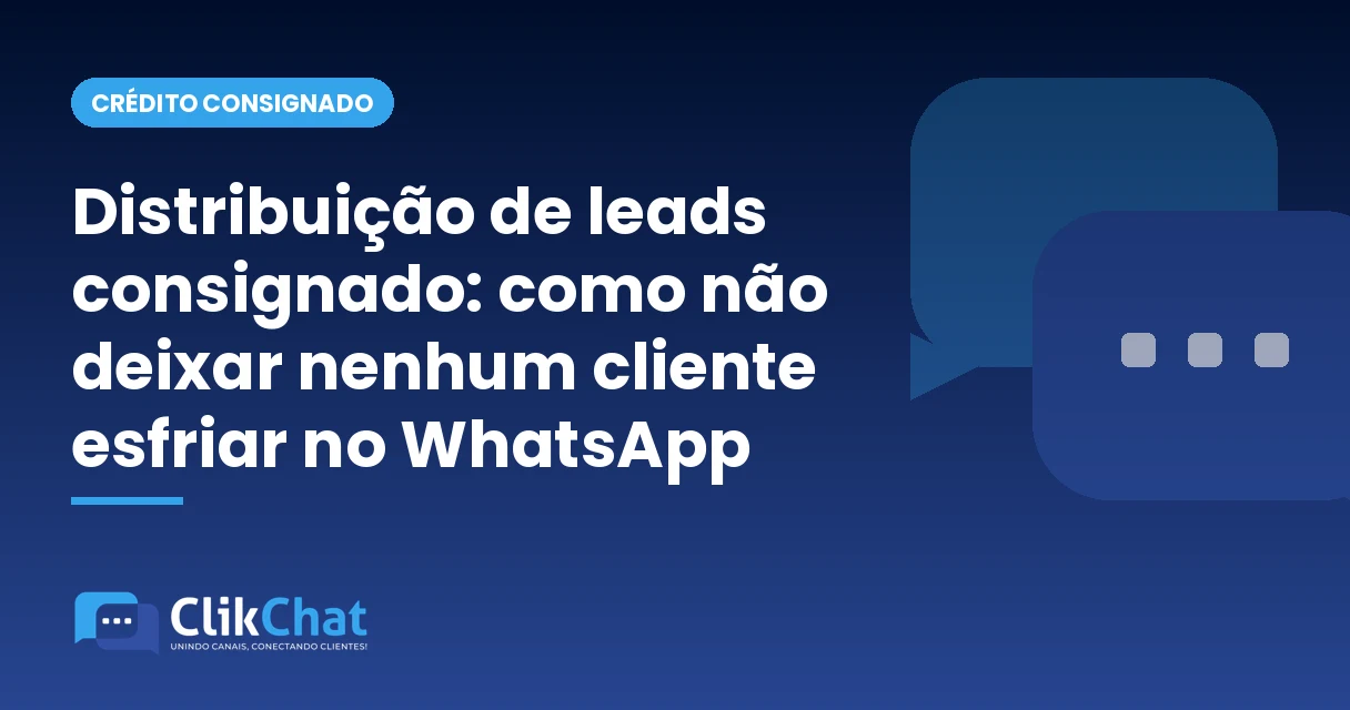 Distribuição de leads consignado: como não deixar nenhum cliente esfriar no WhatsApp