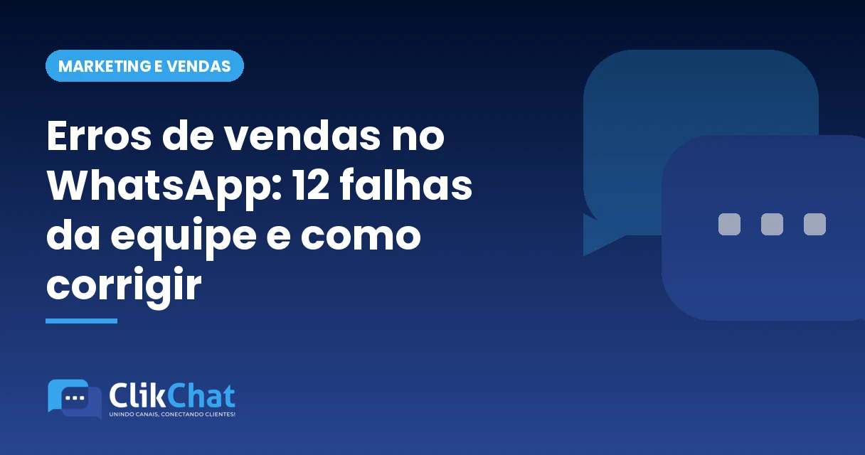 Erros de vendas no WhatsApp: 12 falhas da equipe e como corrigir