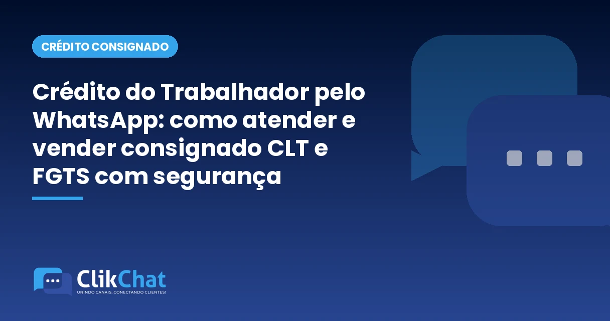 Crédito do Trabalhador pelo WhatsApp: como atender e vender consignado CLT e FGTS com segurança