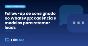 Follow-up de consignado no WhatsApp: cadência e modelos para retomar leads