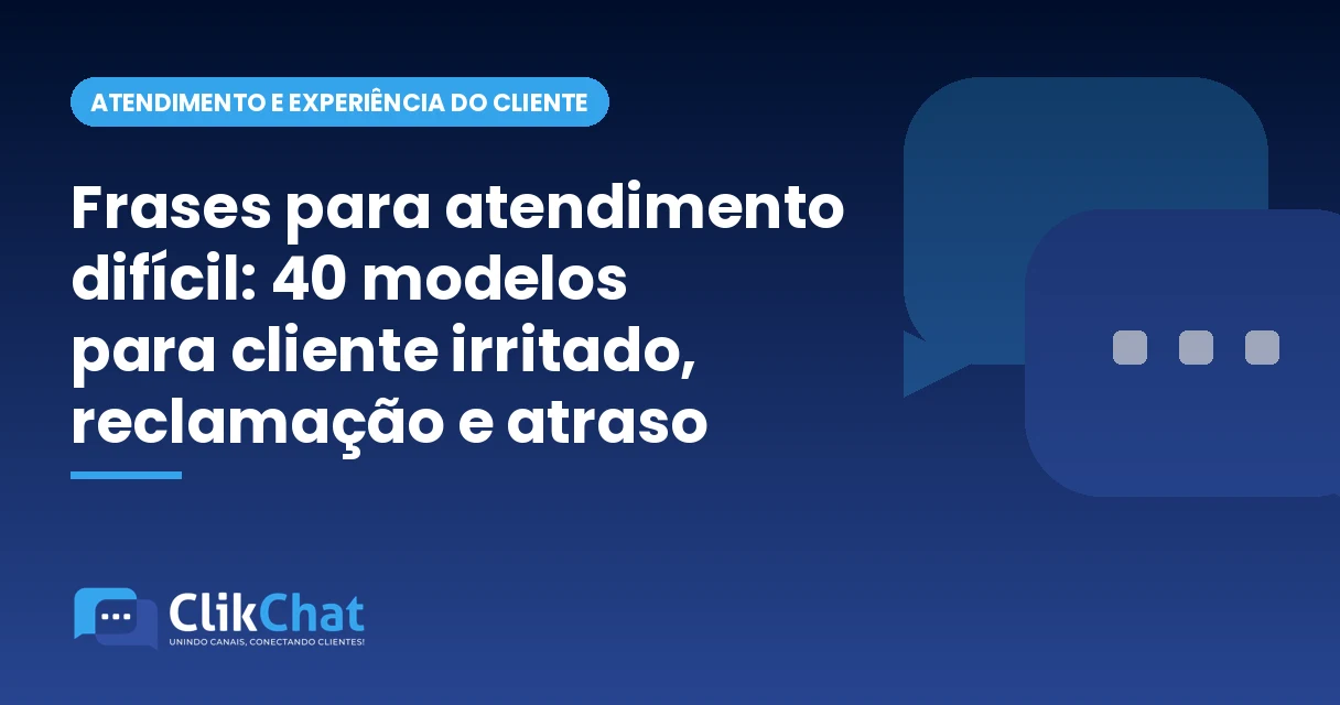 Frases para atendimento difícil: 40 modelos para cliente irritado, reclamação e atraso