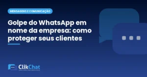 Golpe do WhatsApp em nome da empresa: como proteger seus clientes