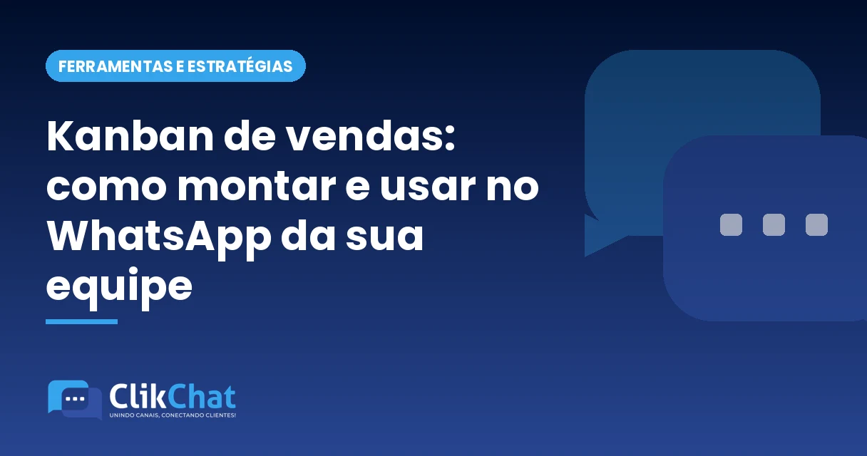 Kanban de vendas: como montar e usar no WhatsApp da sua equipe