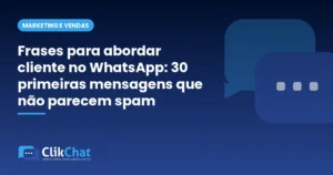 Frases para abordar cliente no WhatsApp: 30 primeiras mensagens que não parecem spam
