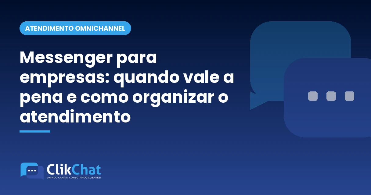 Messenger para empresas: quando vale a pena e como organizar o atendimento