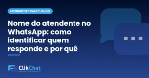 Nome do atendente no WhatsApp: como identificar quem responde e por quê