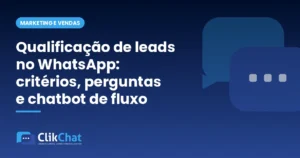 Qualificação de leads no WhatsApp: critérios, perguntas e chatbot de fluxo
