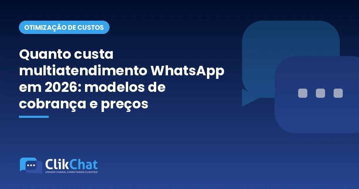 Quanto custa multiatendimento WhatsApp em 2026: modelos de cobrança e preços