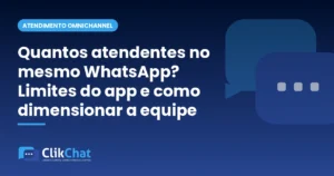 Quantos atendentes no mesmo WhatsApp? Limites do app e como dimensionar a equipe