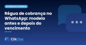 Régua de cobrança no WhatsApp: modelo antes e depois do vencimento
