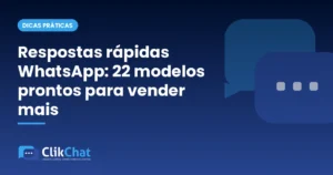 Respostas rápidas WhatsApp: 22 modelos prontos para vender mais