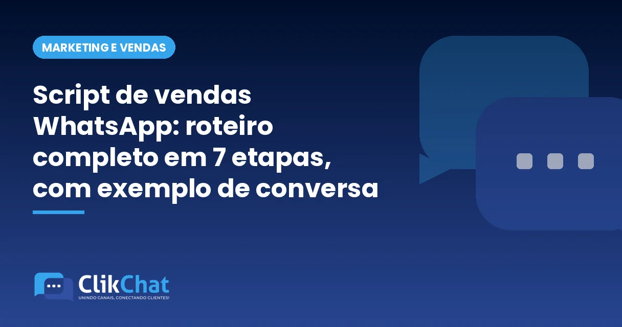 Script de vendas WhatsApp: roteiro completo em 7 etapas, com exemplo de conversa