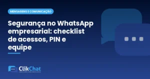 Segurança no WhatsApp empresarial: checklist de acessos, PIN e equipe