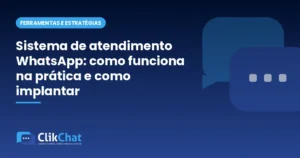 Sistema de atendimento WhatsApp: como funciona na prática e como implantar