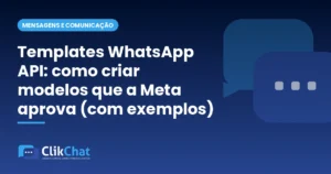 Templates WhatsApp API: como criar modelos que a Meta aprova (com exemplos)