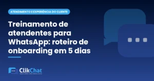 Treinamento de atendentes para WhatsApp: roteiro de onboarding em 5 dias