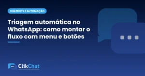 Triagem automática no WhatsApp: como montar o fluxo com menu e botões