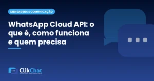 WhatsApp Cloud API: o que é, como funciona e quem precisa