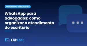 WhatsApp para advogados: como organizar o atendimento do escritório