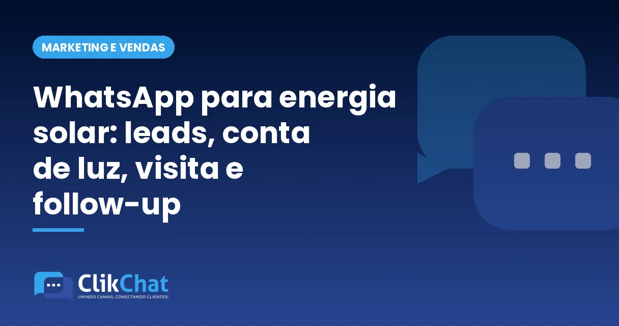 WhatsApp para energia solar: leads, conta de luz, visita e follow-up