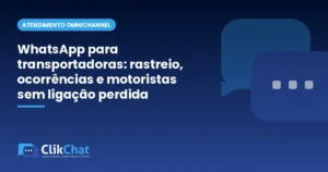 WhatsApp para transportadoras: rastreio, ocorrências e motoristas sem ligação perdida