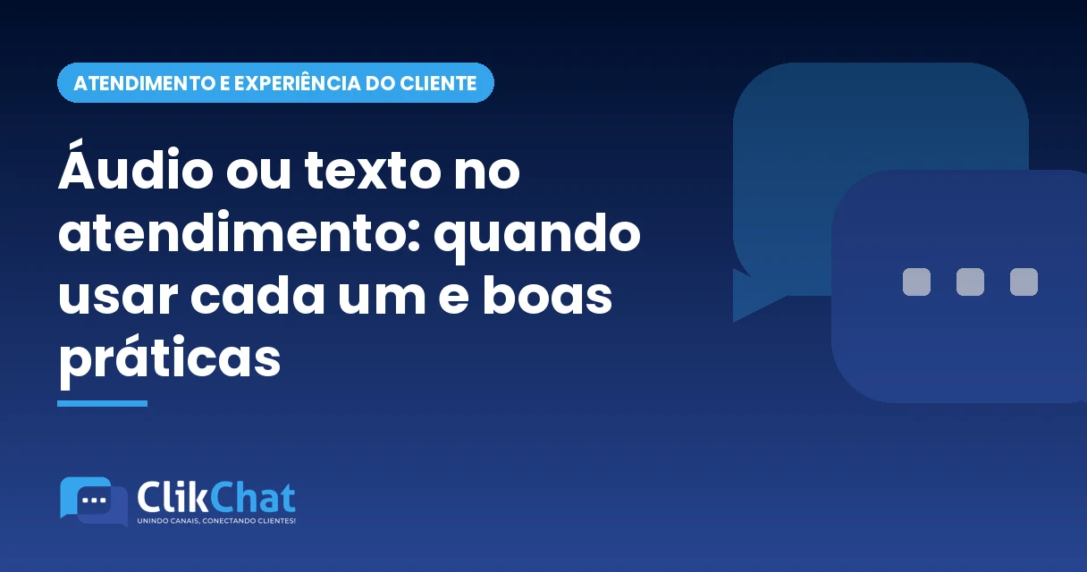 Áudio ou texto no atendimento: quando usar cada um e boas práticas